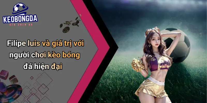 Filipe Luis: Giá Trị Và Ảnh Hưởng Nổi Bật Trong Cược Bóng Đá 4 Filipe Luis
