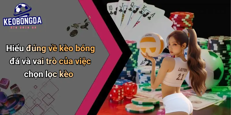 Cách Chọn Lọc Kèo Thông Minh: Góc Nhìn Mới Về Bóng Đá 1 Cách Chọn Lọc Kèo Thông Minh