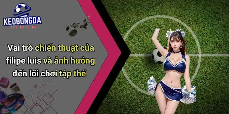 Filipe Luis: Giá Trị Và Ảnh Hưởng Nổi Bật Trong Cược Bóng Đá 3 Filipe Luis