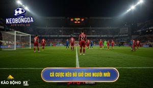 Cá cược kèo bù giờ cho người mới: Cẩm Nang Toàn Diện Từ KÈO BÓNG ĐÁ 1 Cá cược kèo bù giờ cho người mới