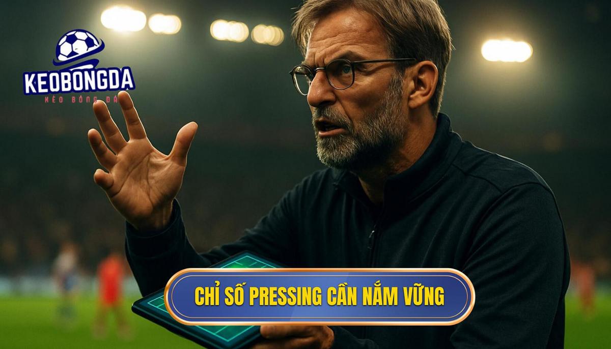 Cách Phân Tích Kèo Dựa Trên Tỷ Lệ Pressing: Góc Nhìn Chuyên Gia 2 Các Chỉ Số Pressing Cốt Lõi Cần Nắm Vững