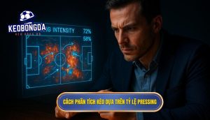 Cách phân tích kèo dựa trên tỷ lệ pressing