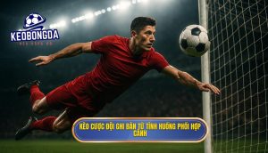 Kèo cược đội ghi bàn từ tình huống phối hợp cánh