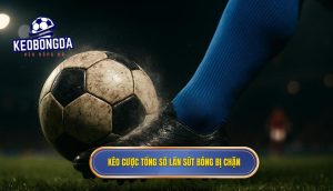 Kèo cược tổng số lần sút bóng bị chặn