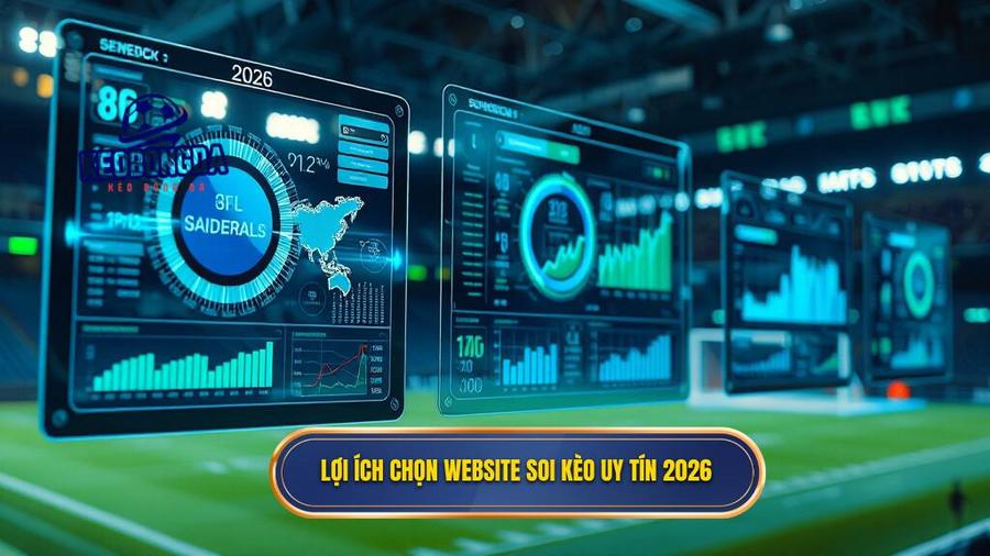 1. Lợi ích chọn website soi kèo uy tín 2026