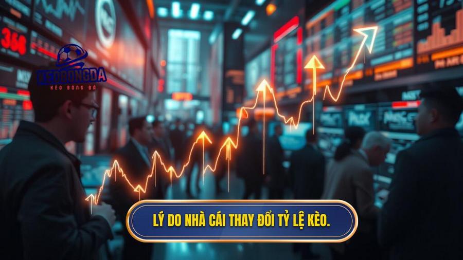 1. Lý do nhà cái thay đổi tỷ lệ kèo.