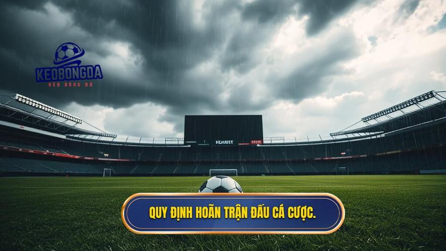 2. Quy định hoãn trận đấu cá cược.