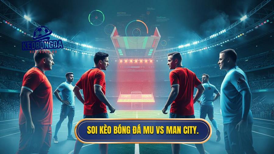 2. Soi kèo bóng đá MU vs Man City.