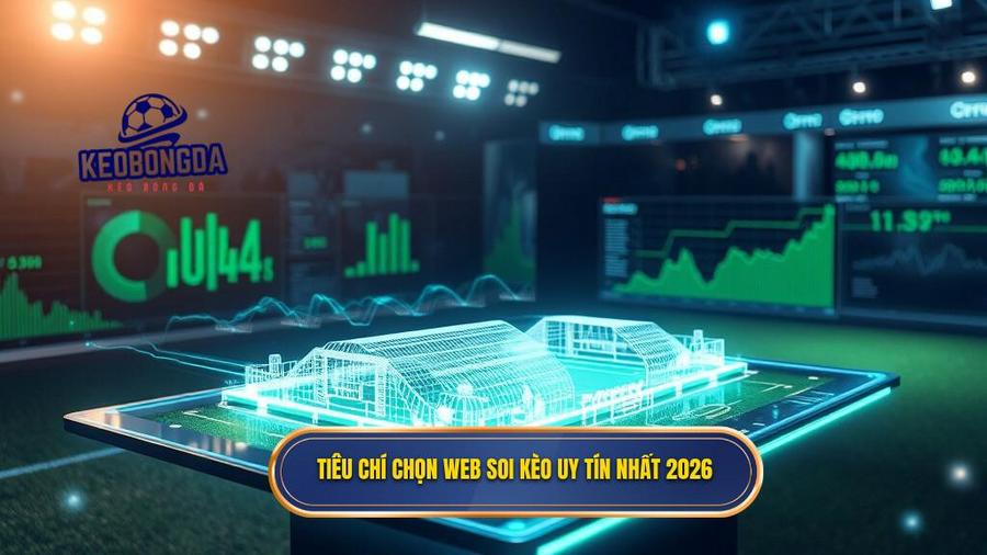 2. Tiêu chí chọn web soi kèo uy tín nhất 2026