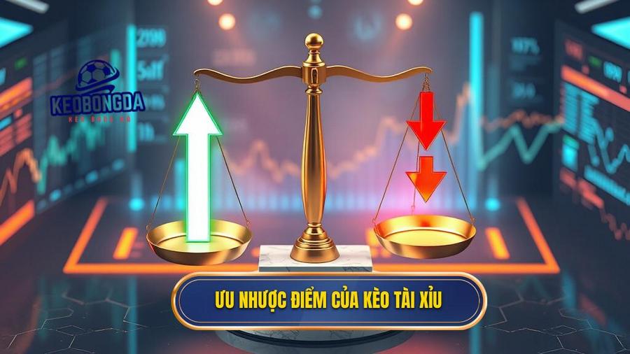 3. Ưu nhược điểm của kèo Tài Xỉu