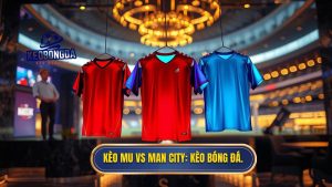 Kèo MU vs Man City_ KÈO BÓNG ĐÁ.