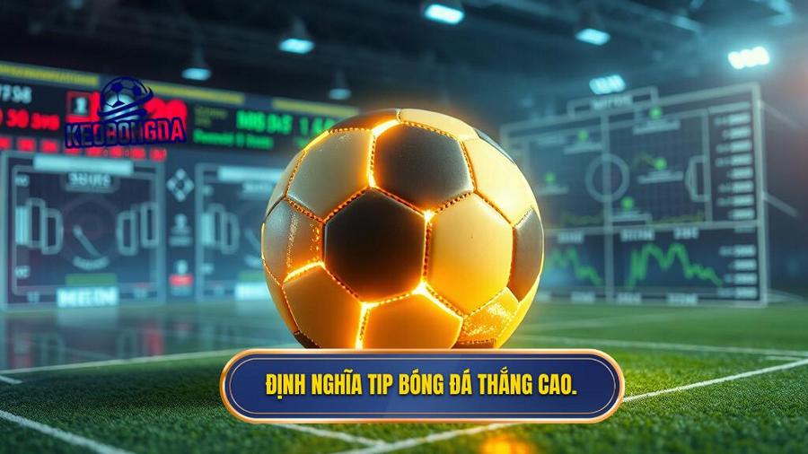 Định nghĩa tip bóng đá thắng cao.