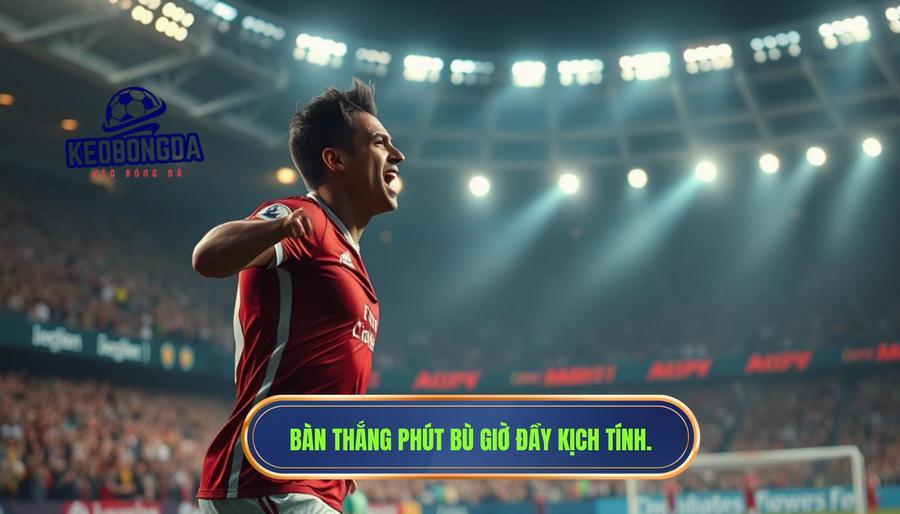 Giải mã sức hút của bàn thắng phút bù giờ quá kịch tính
