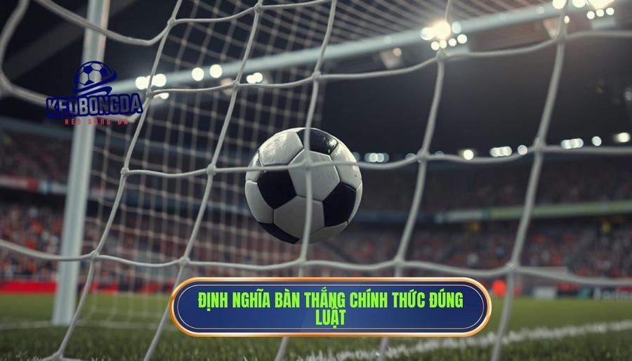 Định nghĩa cơ bản về Bàn thắng được công nhận chính thức