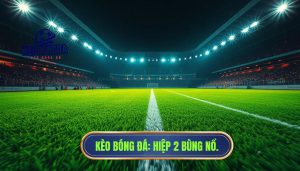 Hiệp 2 bắt đầu với tốc độ cao: Chiến thuật và Kinh nghiệm soi kèo